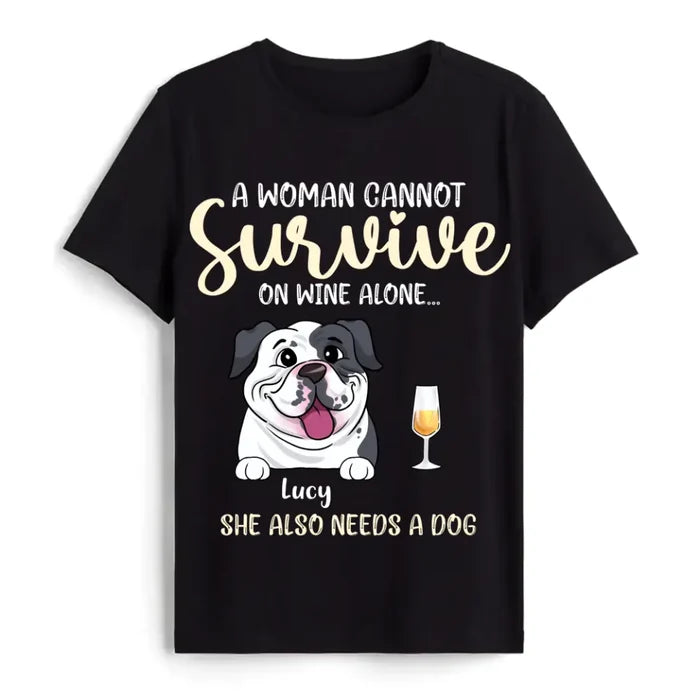 A Woman Cannot Survive On Wine Alone- Personalized Shirt, Gift For Dog Lover, Wine Lover