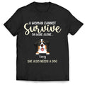 A Woman Cannot Survive On Wine Alone- Personalized Shirt, Gift For Dog Lover, Wine Lover