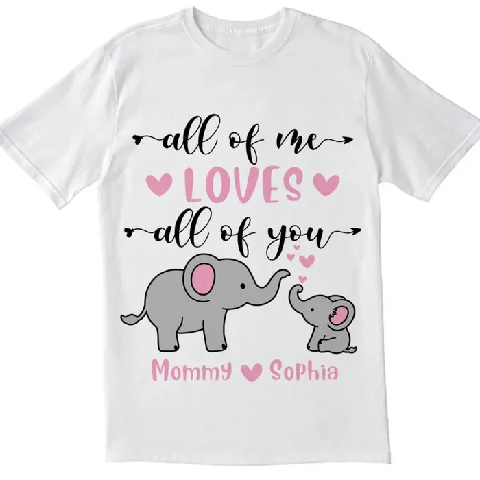 All Of Me Loves All Of You - Personalized Mom Shirt - Mother's Day Gift - Mom Shirt - Elephant Mom Shirt