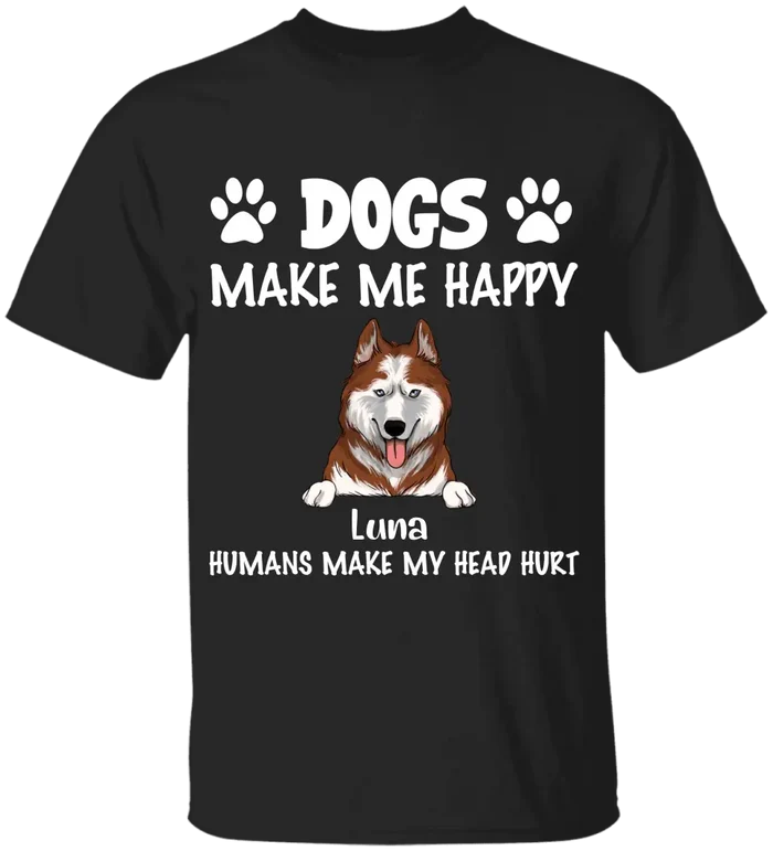 Make Me Happy, Humans Make My Head Hurt, Dog Lover, Personalized T-shirt Sweatshirt Dark