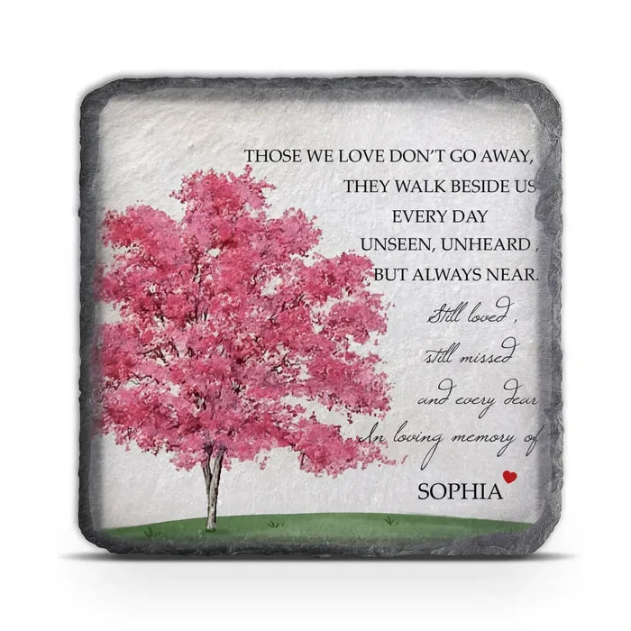 Those We Love Don’t Go Away They Walk Beside Us Every Day Unseen - Personalized Memorial Stone