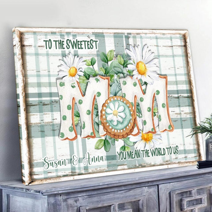 To The Sweetest Mom You Mean The World To Me - Personalized Mom Canvas - Mother's Day Gift