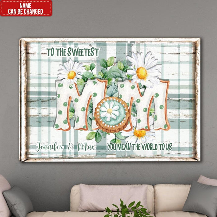 To The Sweetest Mom You Mean The World To Me - Personalized Mom Canvas - Mother's Day Gift